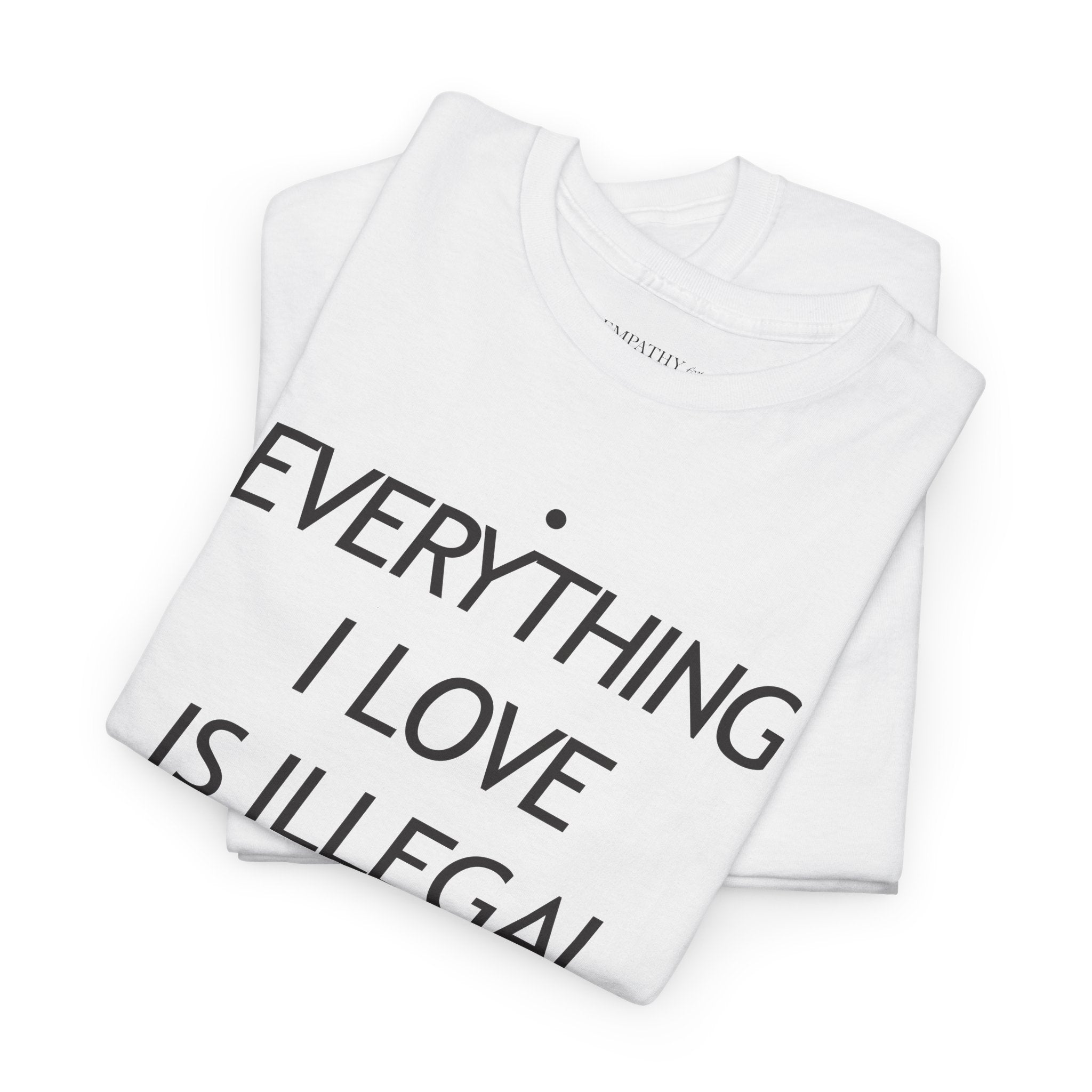 Everything I Love is Illegal Expensive or Latina Unisex Heavy Cotton Tee