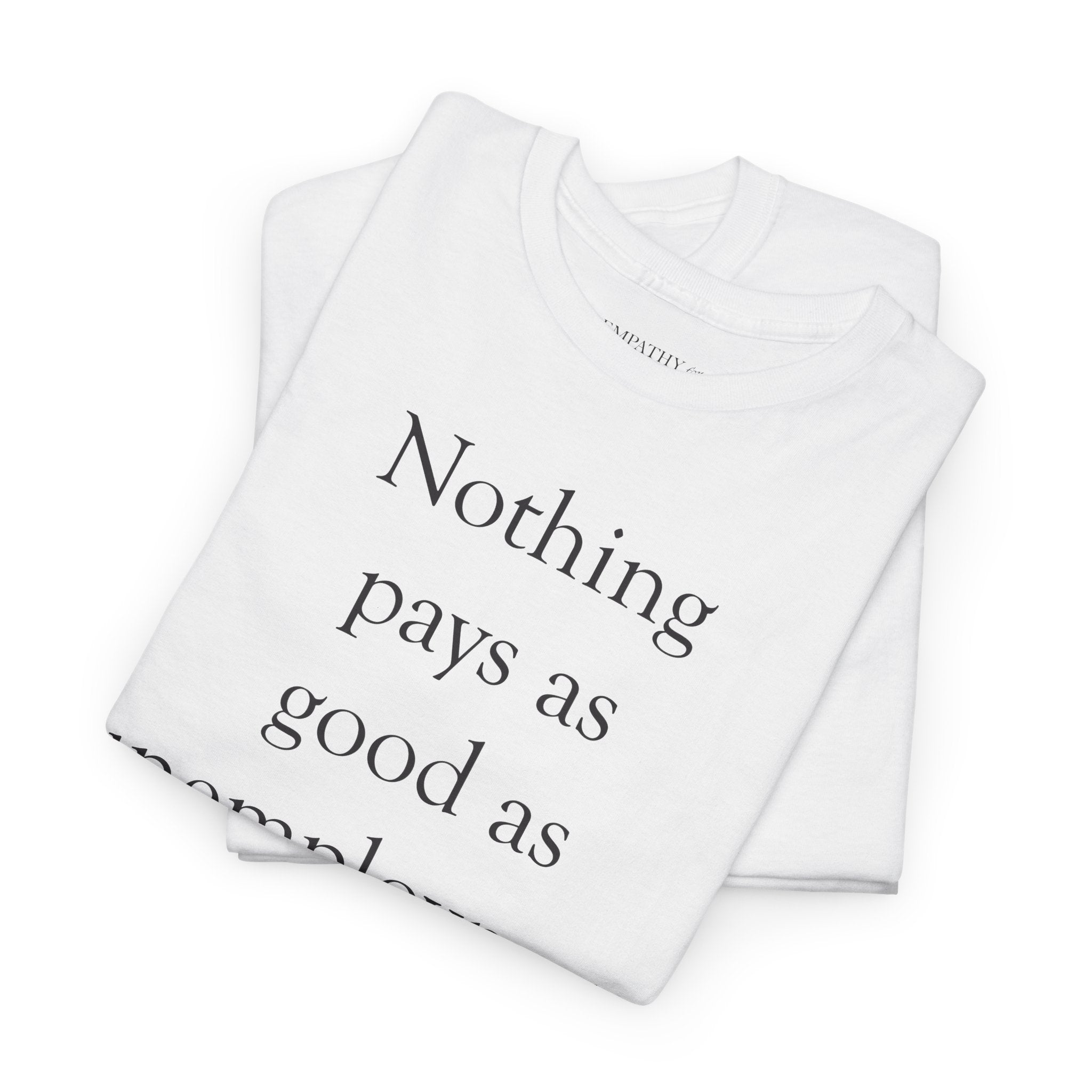Nothing Pays as Good as Unemployment Feels Unisex Heavy Cotton Tee
