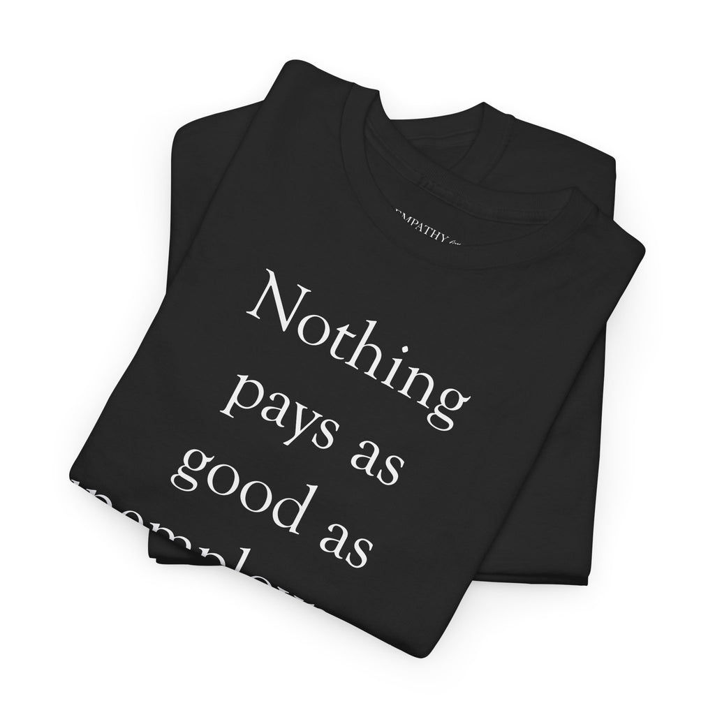 Nothing Pays as Good as Unemployment Feels Unisex Heavy Cotton Tee
