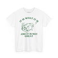 It Is What It Is Frog Unisex Heavy Cotton Tee