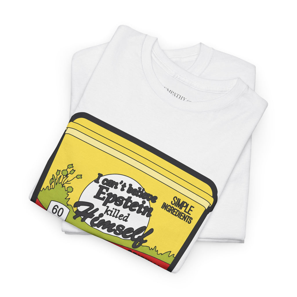 I Can't Believe Epstein Killed Himself Unisex Heavy Cotton Tee