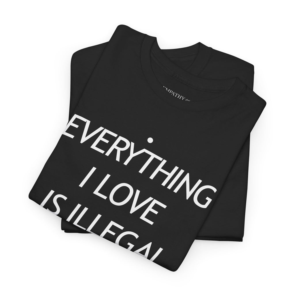 Everything I Love is Illegal Expensive or Latina Unisex Heavy Cotton Tee