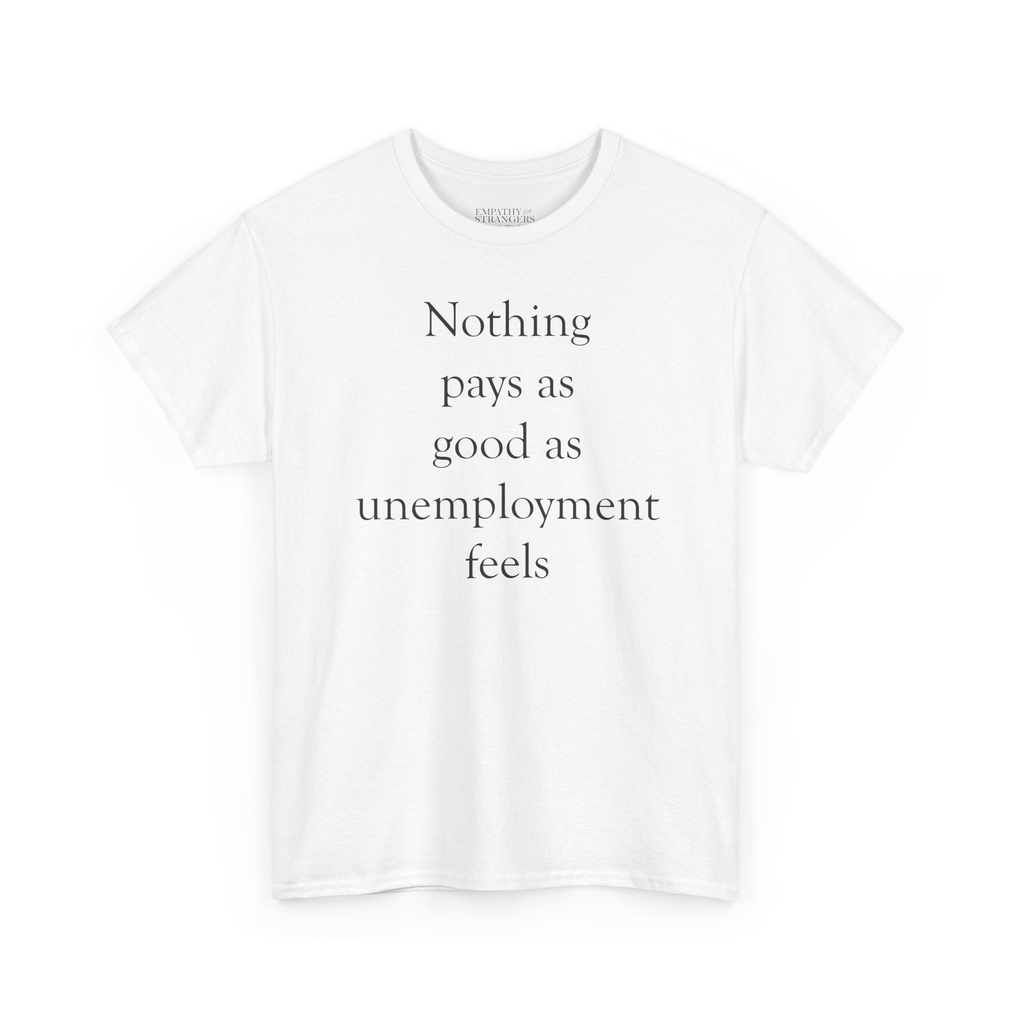 Nothing Pays as Good as Unemployment Feels Unisex Heavy Cotton Tee