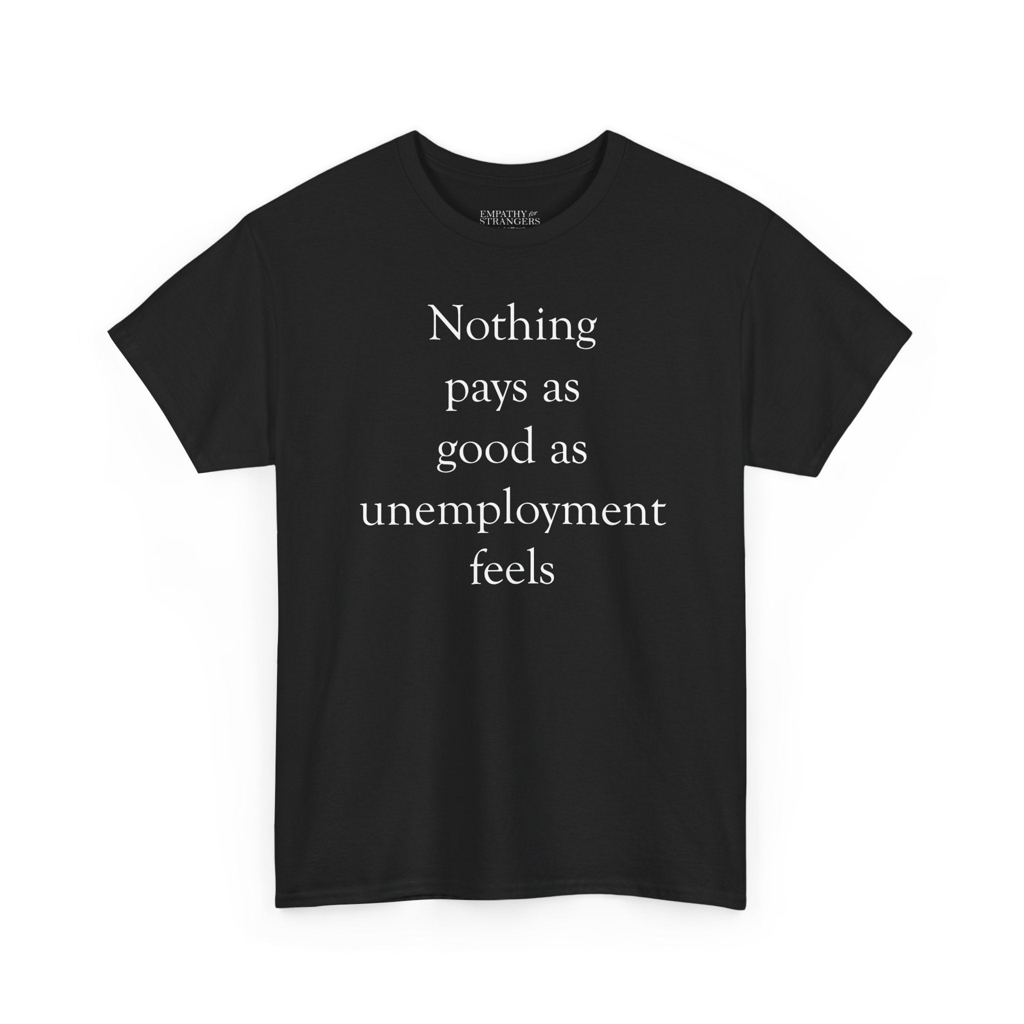 Nothing Pays as Good as Unemployment Feels Unisex Heavy Cotton Tee